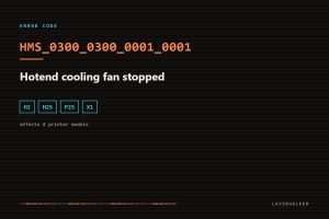 HMS_0300_0300_0001_0001 on Bambu Lab printers: hotend cooling fan stopped. Affects H2, H2S, P2S, X1.